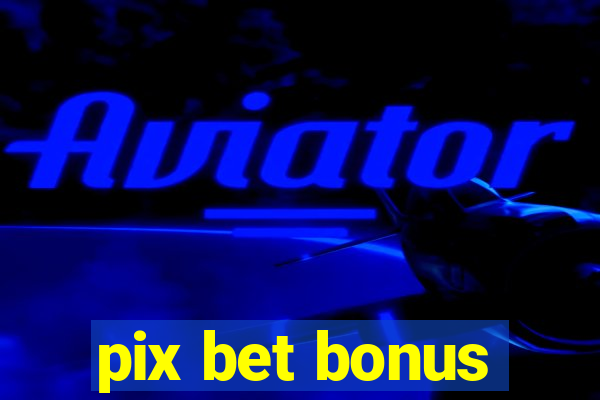 pix bet bonus