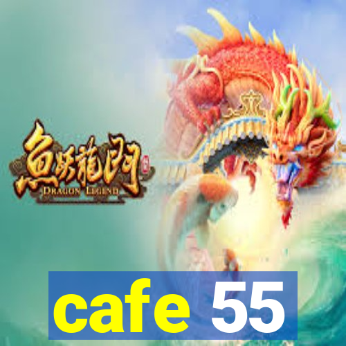 cafe 55