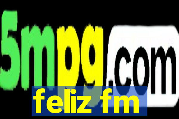 feliz fm