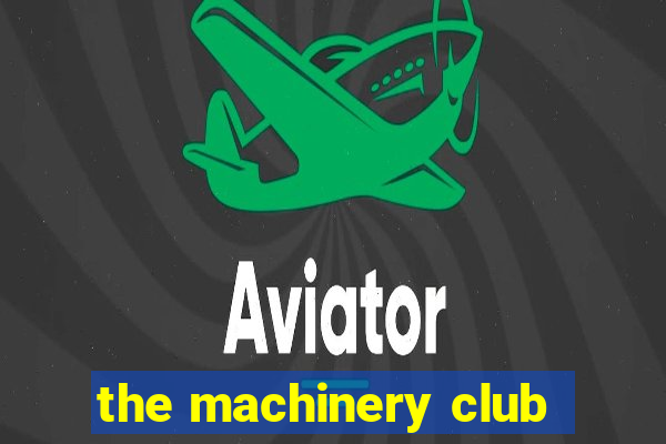 the machinery club