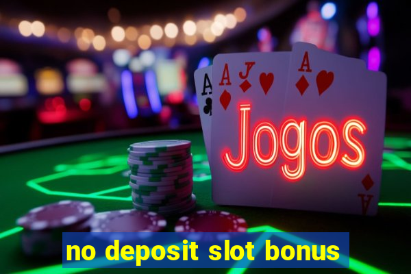 no deposit slot bonus