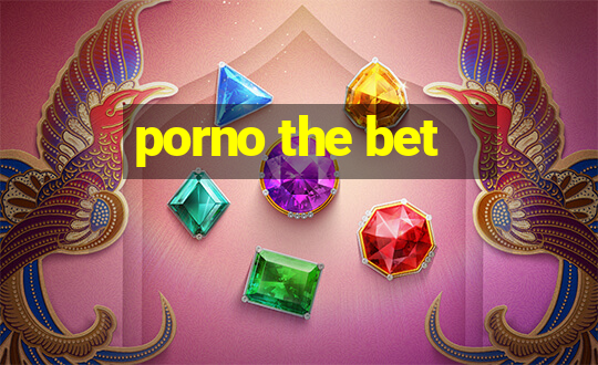 porno the bet