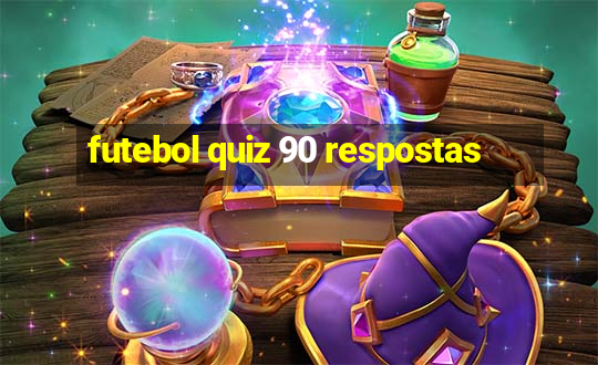 futebol quiz 90 respostas