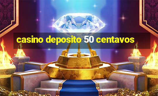 casino deposito 50 centavos