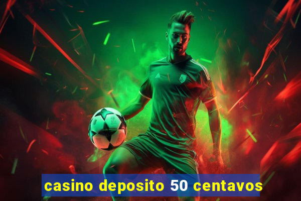 casino deposito 50 centavos