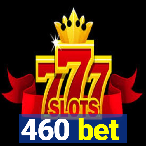 460 bet