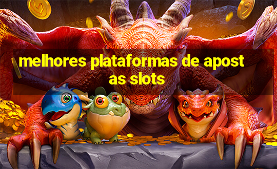 melhores plataformas de apostas slots