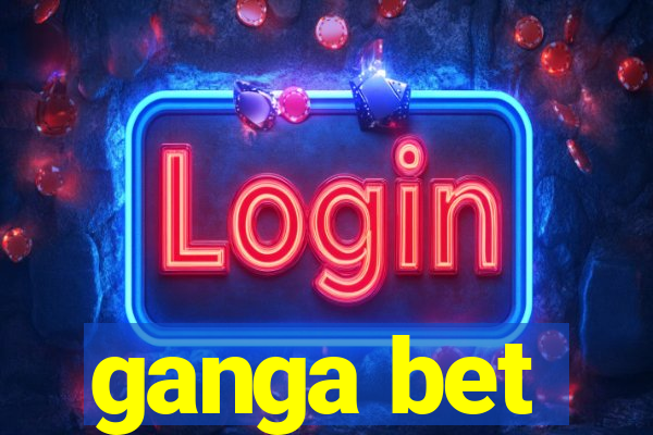 ganga bet