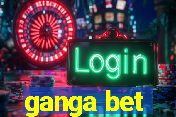 ganga bet