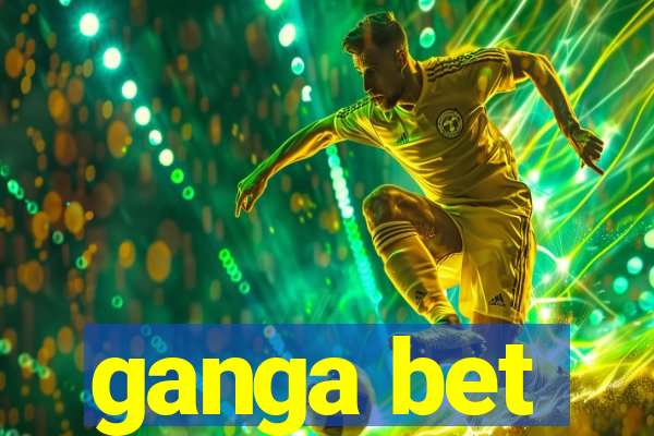 ganga bet