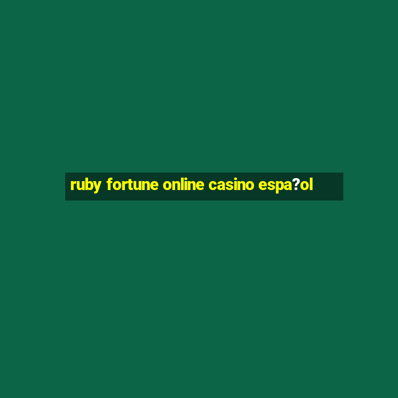 ruby fortune online casino espa?ol