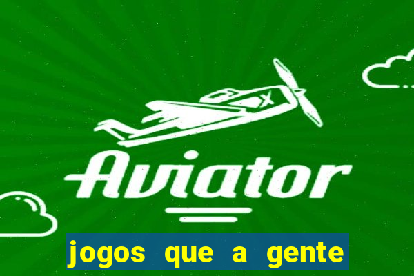 jogos que a gente ganha dinheiro