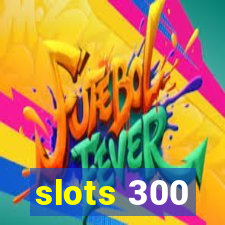 slots 300