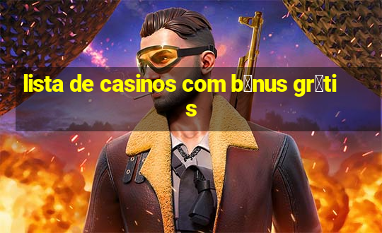 lista de casinos com b么nus gr谩tis