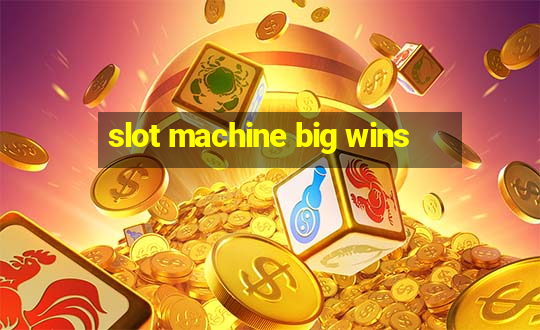 slot machine big wins