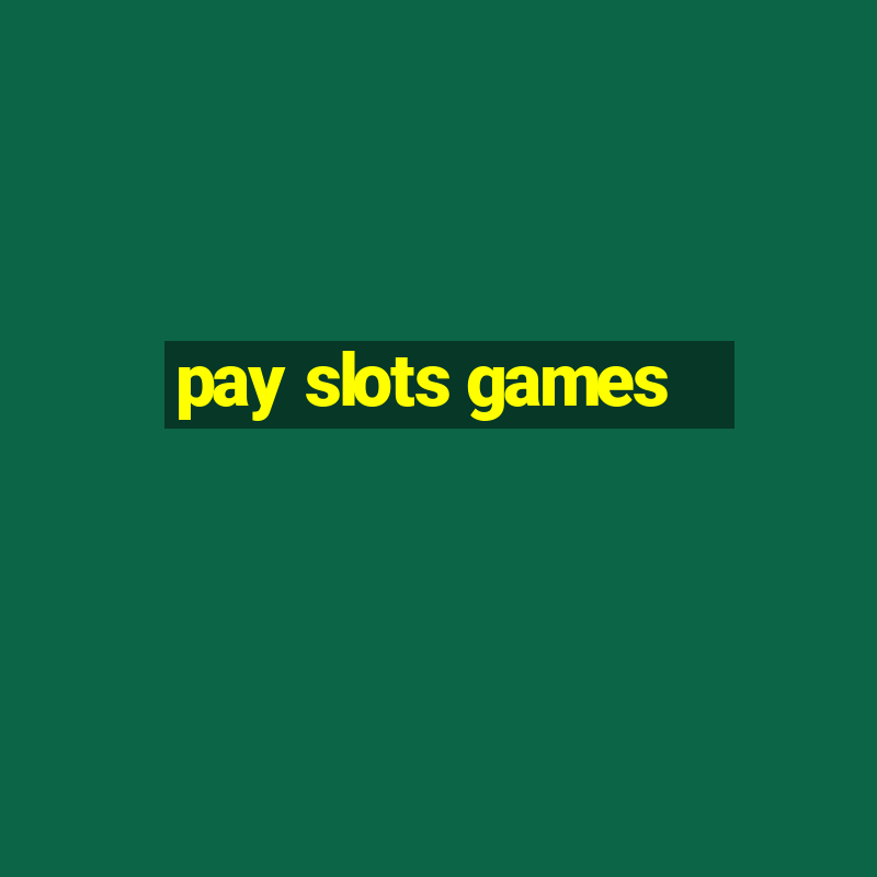 pay slots games