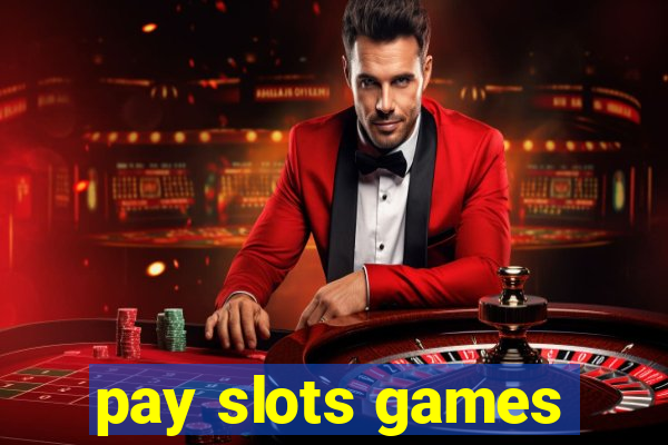 pay slots games