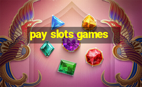 pay slots games