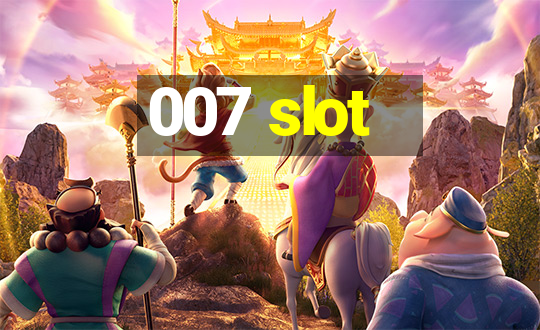 007 slot