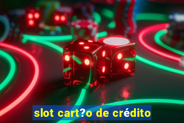 slot cart?o de crédito