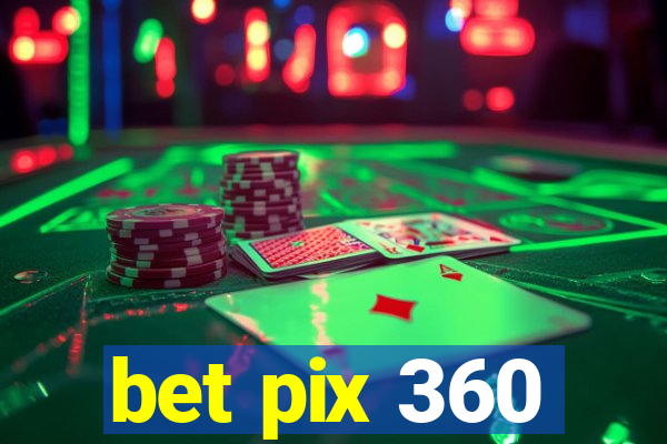 bet pix 360