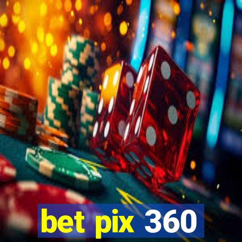 bet pix 360