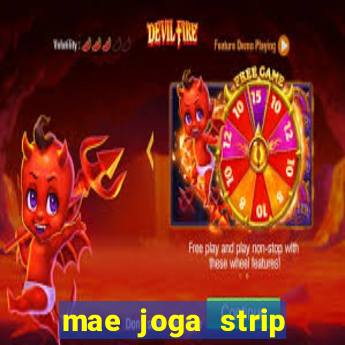 mae joga strip poker com o filho