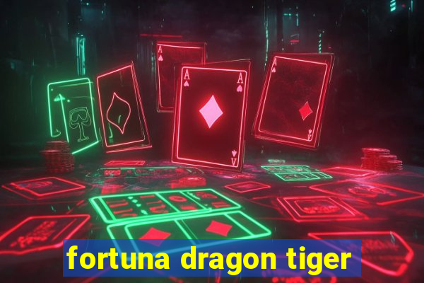 fortuna dragon tiger