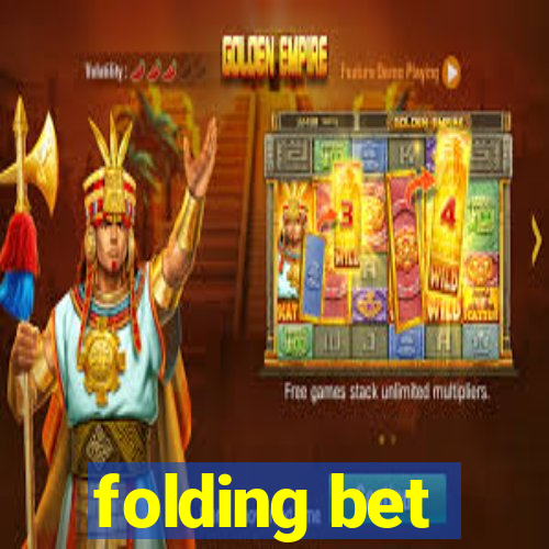 folding bet