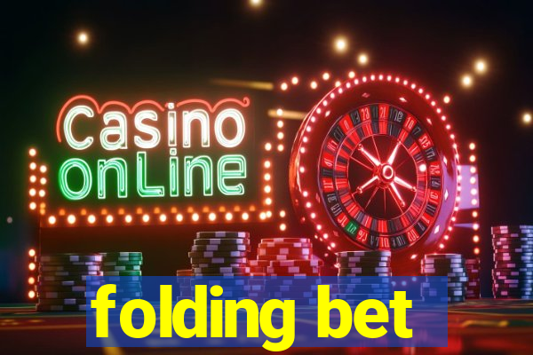 folding bet