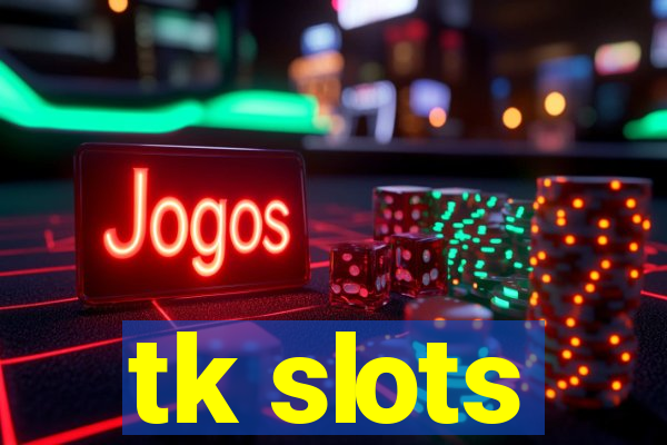 tk slots