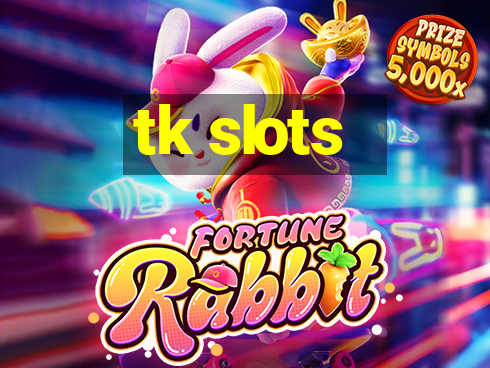 tk slots