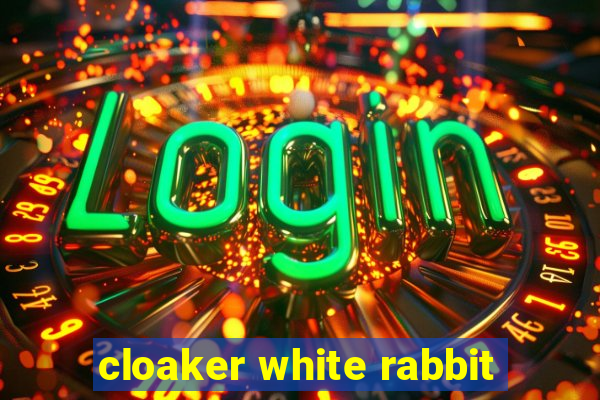 cloaker white rabbit