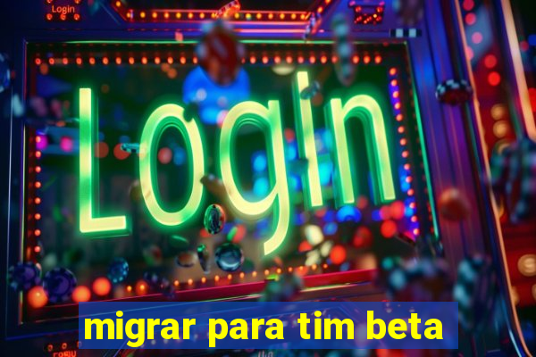 migrar para tim beta