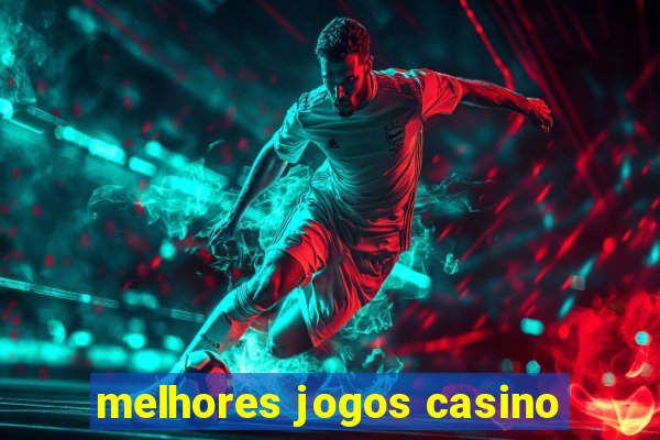 melhores jogos casino