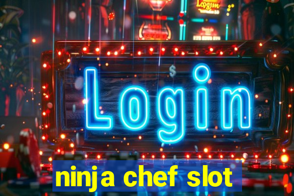 ninja chef slot