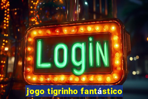 jogo tigrinho fantástico