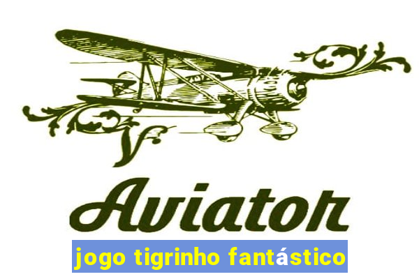 jogo tigrinho fantástico