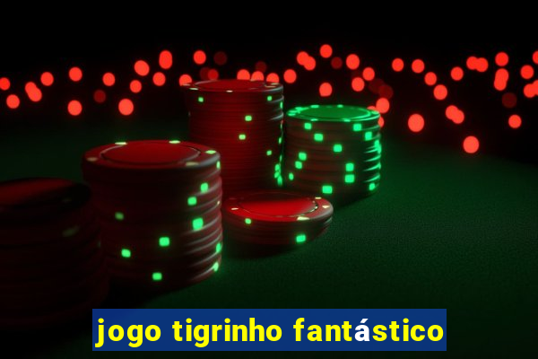 jogo tigrinho fantástico