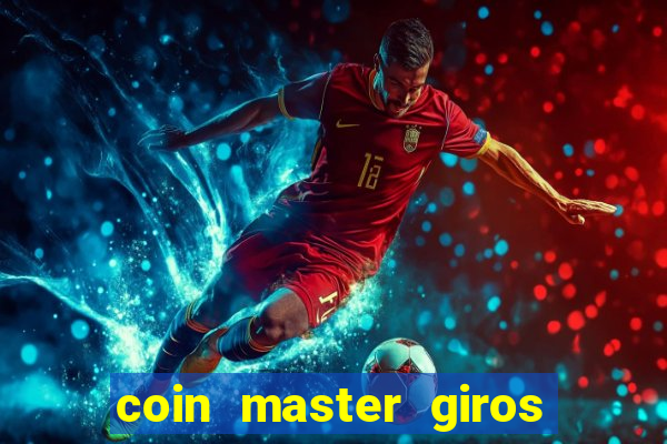 coin master giros gratis toda hora