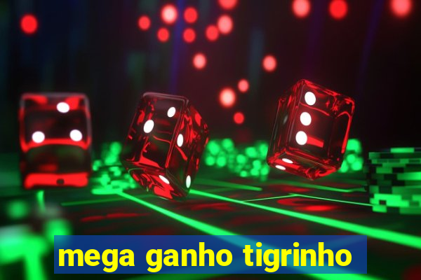 mega ganho tigrinho