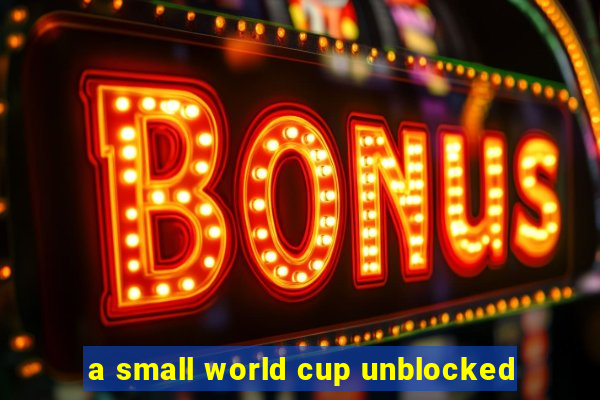 a small world cup unblocked