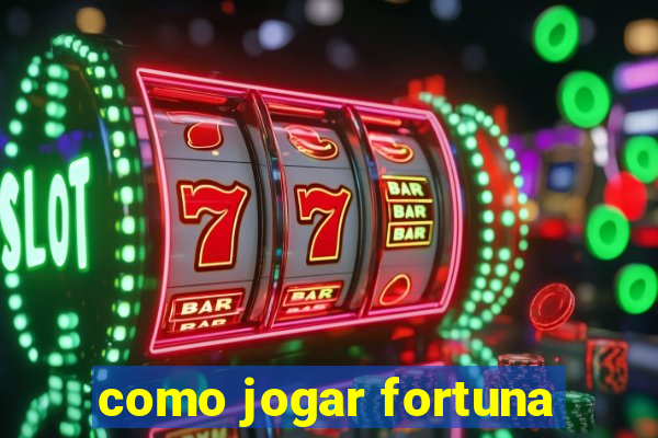 como jogar fortuna