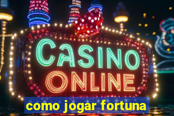 como jogar fortuna