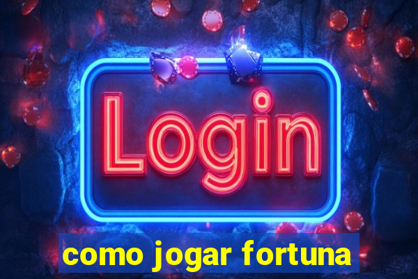 como jogar fortuna