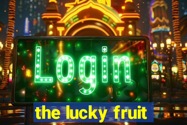 the lucky fruit