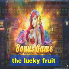 the lucky fruit