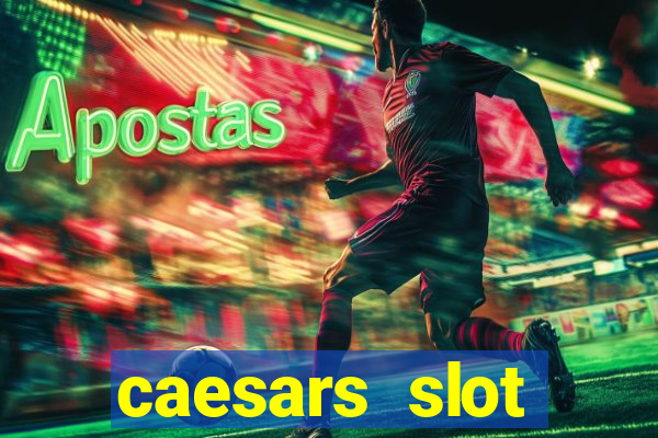 caesars slot machines & games