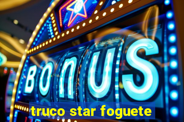 truco star foguete