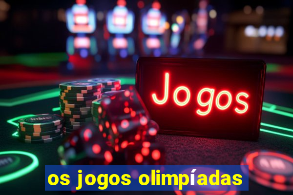 os jogos olimpíadas